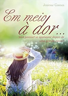 Livro Em meio à dor: Será possível se apaixonar depois de uma perda?