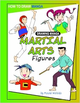 Drawing Manga Martial Arts Figures How To Draw Manga Nishida Masaki 9781404238503 Amazon Com Books