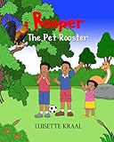 Rooper, the Pet Rooster by Luisette Kraal