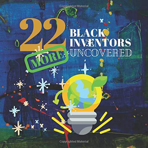 22 More Black Inventors Uncovered: Unsung Heroes Creative Inventions World Changers. 22 More Black Inventors Uncovered: Unsung Heroes Creative Inventions World Changers.