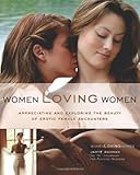 Women Loving Women: Appreciating and Exploring the Beauty of Erotic Female Encounters