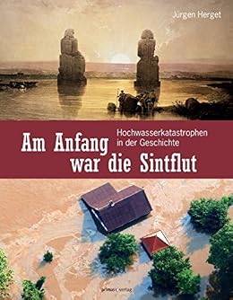 Amazon Com Am Anfang War Die Sintflut Hochwasserkatastrophen In
