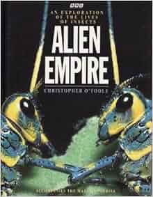 Alien Empire An Exploration Of The Lives Of Insects