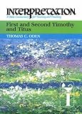First and Second Timothy and Titus: Interpretation: A Bible Commentary for Teaching and Preaching by Thomas C. Oden
