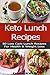 Keto Recipes: 50 Low-Carb, Ketogenic Diet Lunch Recipes for Health and Weight Loss!