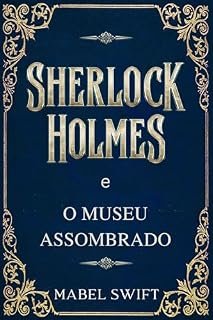 Livro Sherlock Holmes e o Museu Assombrado (Um mistério de Sherlock Holmes Livro 2)