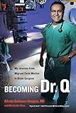Becoming Dr. Q: My Journey from Migrant Farm Worker to Brain Surgeon by 
