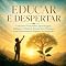 Livro Educar é Despertar: Ensino que Transforma Vidas: Um Guia Transformador para Desenvolver Pertencimento, Propósito e Compaixão em Sala de Aula
