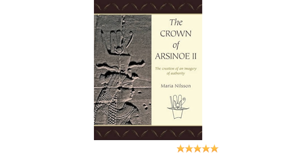 The Crown Of Arsinoe Ii The Creation Of An Image Of Authority Nilsson Maria 9781842174920 Amazon Com Books