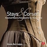 Stays and Corsets: Historical Patterns Translated for the Modern Body