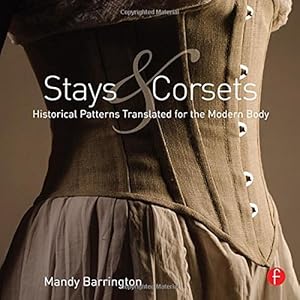 Stays and Corsets: Historical Patterns Translated for the Modern Body