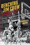 Benching Jim Crow: The Rise and Fall of the Color Line in Southern College Sports, 1890-1980 (Sport and Society)
