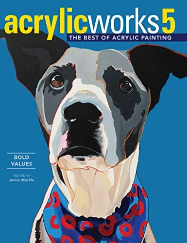 AcrylicWorks 5: Bold Values (AcrylicWorks: The Best of Acrylic Painti)