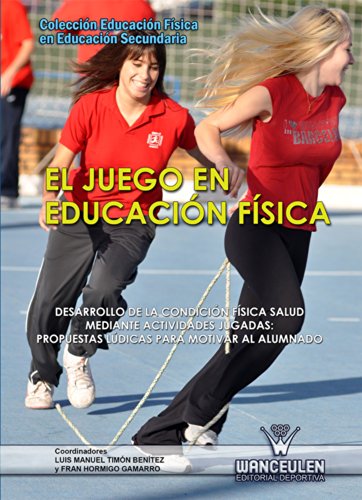 El juego en Educación Física: Desarrollo de la condición física - salud mediante actividades jugadas