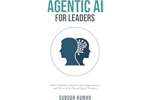 Agentic AI for Leaders: Build AI Fluency, Discover Real Opportunities, and Thrive in the Era of Digital Workers