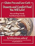 Desserts and Comfort Food You Will Love: Gluten-Free, Low-Glycemic, Paleo and Allergy-Friendly, Food Almost Anyone Can Eat by Debbie Johnson