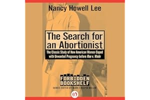 The Search for an Abortionist: The Classic Study of How American Women Coped with Unwanted Pregnancy Before Roe v. Wade