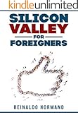 Silicon Valley for Foreigners: The secrets behind the innovation capital of the world