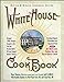 White House Cookbook Revised & Updated Centennial Edition: Original 1890's Recipes Complete with Low-Fat, No-Fat, Quick & Great-Tasting Modern Versions, by