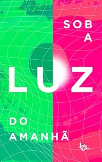 Livro Sob a Luz do Amanhã: 24 contos de sci-fi (Em um mês, um conto)