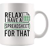 Relax I Have A Spreadsheet For That Office Gifts Data Encoder Analyst Accountant Bookkeeper Coworker Gifts Novelty Drinkware Ceramic Mug 11 oz White