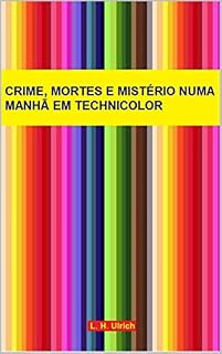 Livro Crime, Mortes e Mistério Numa Manhã Em Technicolor