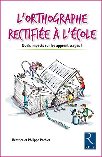 L'orthographe rectifiée à l'école : Quels impacts sur les apprentissages ? by Béatrice Pothier