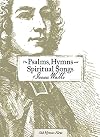 The Psalms, Hymns and Spiritual Songs of Isaac Watts
