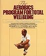 Aerobics Program For Total Well-Being: Exercise, Diet , And Emotional Balance
