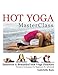 Hot Yoga MasterClass: Discover a Beautiful Hot Yoga Practice, Precision Techniques for Beginners to by Gabrielle Raiz