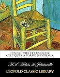 Les druides et Les dieux celtiques à forme d'animaux (French Edition) by H. d'Arbois de Jubainville