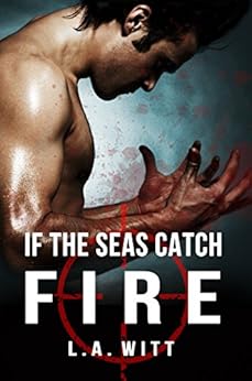 If The Seas Catch Fire by [Witt, L.A.]