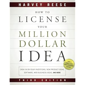How to License Your Million Dollar Idea: Cash In On Your Inventions, New Product Ideas, Software, Web Business Ideas, And More