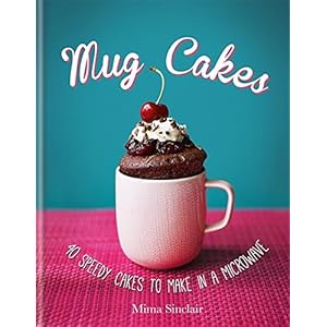 Sinclair, M: Mug Cakes: 40 speedy cakes to make in a microwa