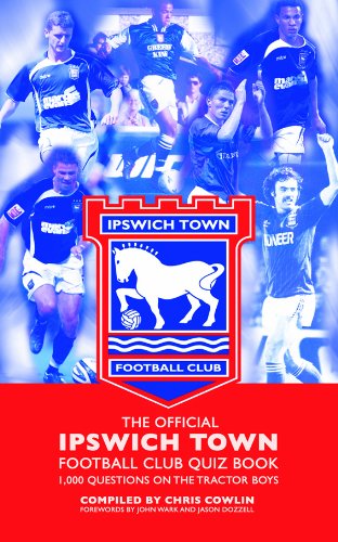 The Official Ipswich Town Football Club Quiz Book 1 000 Questions On The Tractor Boys Chris Cowlin 9781906358853 Amazon Com Books The Official Ipswich Town Football Club Quiz Book 1 000 Questions On The Tractor Boys Chris Cowlin 9781906358853 Amazon Com Books