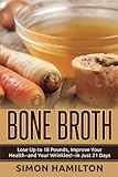 Bone Broth: Lose Up to 18 Pounds, Reverse Wrinkles