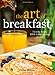 The Art of Breakfast: How to Bring B&B Entertaining Home by Dana Moos