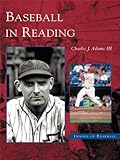 Baseball in Reading (Images of Baseball) by Charles J. Adams III