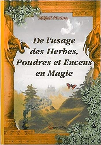 Usage des herbes. poudres & encens (French Edition) by Mickaël Estissac