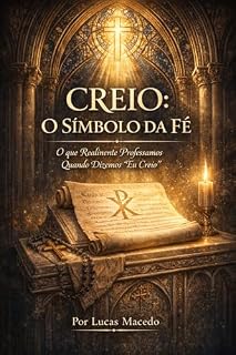 Livro Creio: O Símbolo da Fé: O que Realmente Professamos Quando Dizemos "Eu Creio"