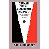 German Social Democracy, 1905–1917: The Development of the Great Schism (Harvard Historical Studies)