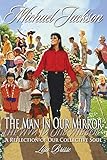 Michael Jackson: The Man in Our Mirror: A Reflection of Our Collective Soul by 