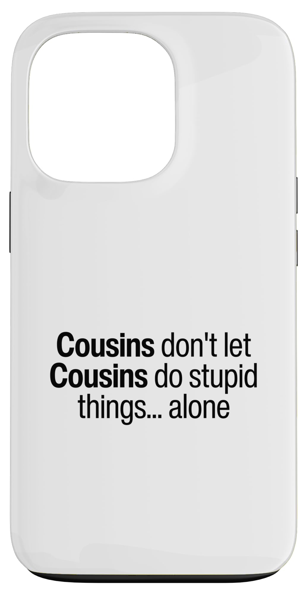 Funny Cousins Don't Let Cousins Do Stupid Things Alone Case for iPhone 13 Pro