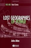 Lost Geographies of Power (RGS-IBG Book Series), John Allen, 0631207295