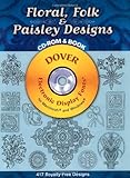 Floral, Folk and Paisley Designs CD-ROM and Book (Dover Electronic Clip Art)
