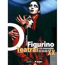 O Figurino Teatral e as Renovaccedil;otilde;es do Seacute;culo XX: 1 (Portuguese Edition)