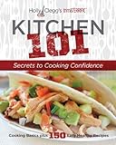 Holly Clegg's trim&TERRIFIC KITCHEN 101: Secrets to Cooking Confidence: Cooking Basics Plus 150 Easy by Holly Clegg