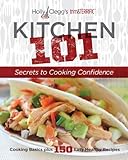 Holly Clegg's trim&TERRIFIC KITCHEN 101: Secrets to Cooking Confidence: Cooking Basics Plus 150 Easy Healthy Recipes by Holly Clegg