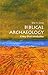 Biblical Archaeology: A Very Short Introduction by