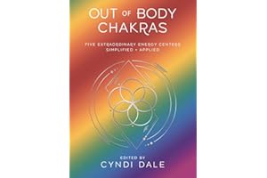 Out-of-Body Chakras: Five Extraordinary Energy Centers Simplified & Applied (Llewellyn's Chakra Essentials Book 8)